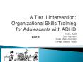 A Tier II Intervention: Organizational Skills Training for Adolescents with ADHD PowerPoint PPT Presentation