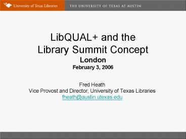 LibQUAL and the Library Summit Concept London February 3, 2006