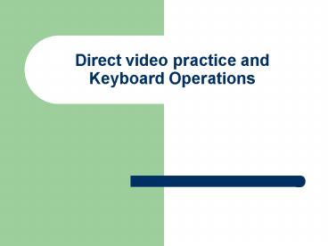 Direct video practice and Keyboard Operations