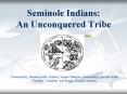 Seminole Indians: An Unconquered Tribe PowerPoint PPT Presentation