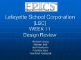 Lafayette School Corporation LSC WEEK 11 Design Review PowerPoint PPT Presentation