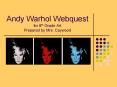 Andy Warhol Webquest for 8th Grade Art Prepared by Mrs. Caywood PowerPoint PPT Presentation