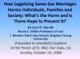 How Legalizing SameSex Marriages Harms Individuals, Families and Society: Whats the Harm and Is Ther PowerPoint PPT Presentation