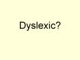 Dyslexic PowerPoint PPT Presentation