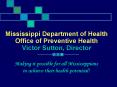 Mississippi Department of Health Office of Preventive Health Victor Sutton, Director PowerPoint PPT Presentation