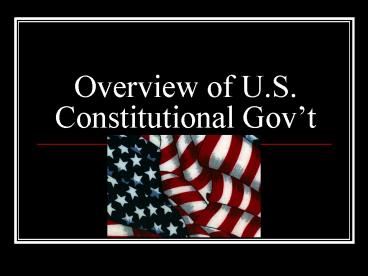 Overview of U.S. Constitutional Govt