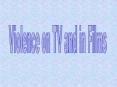 Violence on TV and in Films PowerPoint PPT Presentation