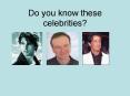 Do you know these celebrities PowerPoint PPT Presentation