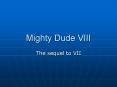 Mighty Dude VIII PowerPoint PPT Presentation