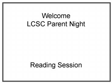 Welcome LCSC Parent Night Reading Session