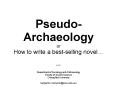 Pseudo Archaeology or How to write a bestselling novel PowerPoint PPT Presentation