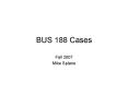BUS 188 Cases PowerPoint PPT Presentation