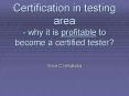 Certification in testing area why it is profitable to become a certified tester PowerPoint PPT Presentation