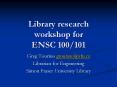 Library research workshop for ENSC 100101 PowerPoint PPT Presentation