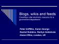 Blogs, wikis and feeds Creating a vital electronic resource for a government department PowerPoint PPT Presentation