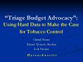Triage Budget Advocacy: Using Hard Data to Make the Case for Tobacco Control PowerPoint PPT Presentation