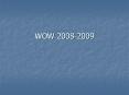 WOW 20082009 PowerPoint PPT Presentation
