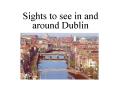 Sights to see in and around Dublin PowerPoint PPT Presentation
