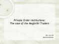 Private Order Institutions: The case of the Maghribi Traders PowerPoint PPT Presentation