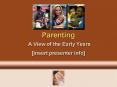 Parenting A View of the Early Years PowerPoint PPT Presentation