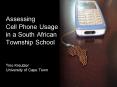 Assessing Cell Phone Usage in a South African Township School Tino Kreutzer University of Cape Town PowerPoint PPT Presentation