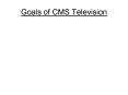 Goals of CMS Television PowerPoint PPT Presentation