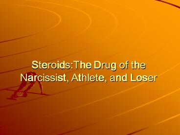 Steroids:The Drug of the Narcissist, Athlete, and Loser