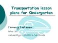 Transportation lesson plans for Kindergarten PowerPoint PPT Presentation