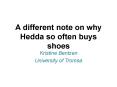 A different note on why Hedda so often buys shoes PowerPoint PPT Presentation