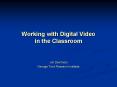 Working with Digital Video in the Classroom PowerPoint PPT Presentation