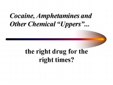 Cocaine, Amphetamines and Other Chemical Uppers...
