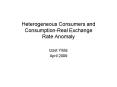 Heterogeneous Consumers and ConsumptionReal Exchange Rate Anomaly PowerPoint PPT Presentation