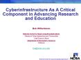 Cyberinfrastructure As A Critical Component in Advancing Research and Education PowerPoint PPT Presentation