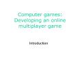 Computer games: Developing an online multiplayer game PowerPoint PPT Presentation
