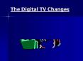 The Digital TV Changes PowerPoint PPT Presentation