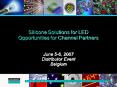 Silicone Solutions for LED Opportunities for Channel Partners June 56, 2007 Distributor Event Belgiu PowerPoint PPT Presentation