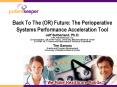 Back To The OR Future: The Perioperative Systems Performance Acceleration Tool PowerPoint PPT Presentation