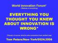 World%20Innovation%20Forum*%20(*Modesty%20is%20everything)%20%20EVERYTHING%20YOU%20THOUGHT%20YOU%20KNEW%20ABOUT%20INNOVATION%20IS%20WRONG*%20(*Except,%20of%20course,%20what%20the%20other%20presenters%20have%20said/will%20say)%20Tom%20Peters/New%20York/0524.2006 PowerPoint PPT Presentation