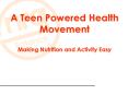 A Teen Powered Health Movement Making Nutrition and Activity Easy PowerPoint PPT Presentation