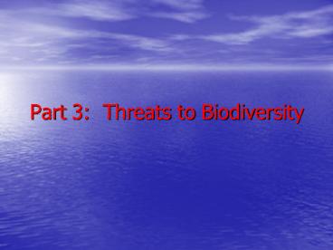 Part 3: Threats to Biodiversity