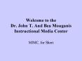 Welcome to the Dr. John T. And Bea Mouganis Instructional Media Center PowerPoint PPT Presentation