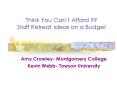 Think You Cant Afford It Staff Retreat Ideas on a Budget PowerPoint PPT Presentation