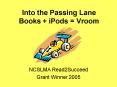Into the Passing Lane Books iPods Vroom PowerPoint PPT Presentation
