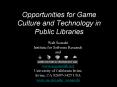Opportunities for Game Culture and Technology in Public Libraries PowerPoint PPT Presentation