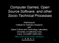 Computer Games, Open Source Software, and other SocioTechnical Processes PowerPoint PPT Presentation