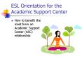 ESL Orientation for the Academic Support Center PowerPoint PPT Presentation