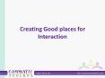 Creating Good places for Interaction PowerPoint PPT Presentation