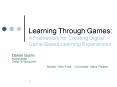 Learning Through Games: A Framework for Creating Digital GameBased Learning Experiences. PowerPoint PPT Presentation