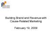 Building Brand and Revenue with CauseRelated Marketing February 19, 2009 PowerPoint PPT Presentation