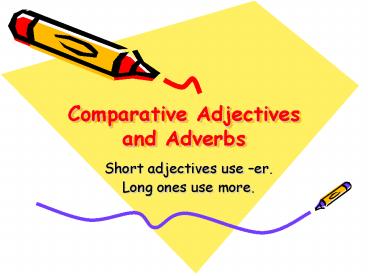 Comparative Adjectives and Adverbs